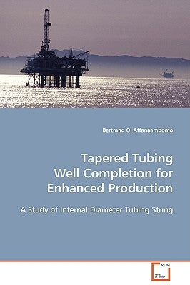 Tapered Tubing Well Completion for Enhanced Production by Affanaambomo, Bertrand O.