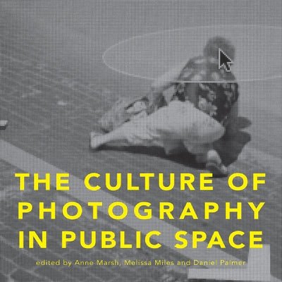 The Culture of Photography in Public Space by Marsh, Anne