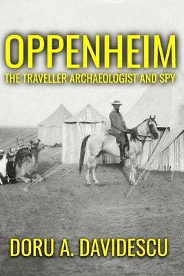 Oppenheim: The Traveler Archaeologist and Spy by Davidescu, Doru
