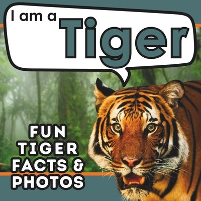 I am a Tiger: A Children's Book with Fun and Educational Animal Facts with Real Photos! by Brains, Active