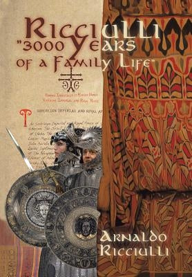 Ricciulli: 3000 Years of a Family Life by Ricciulli, Arnaldo