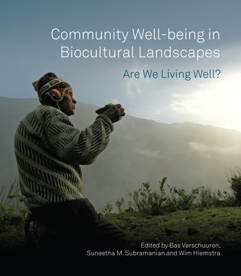 Community Well-Being in Biocultural Landscapes: Are We Living Well? by Verschuuren, Bas