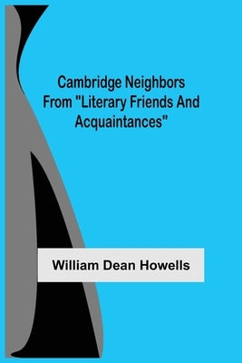 Cambridge Neighbors From "Literary Friends And Acquaintances" by Dean Howells, William