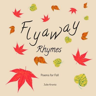 Flyaway Rhymes: Poems for Fall by Krantz, Julie