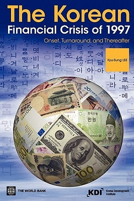 The Korean Financial Crisis of 1997: Onset, Turnaround, and Thereafter by Lee, Kyu-Sung