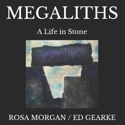 Megaliths: A Life in Stone by Gearke, Ed