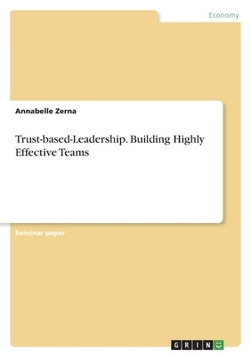 Trust-based-Leadership. Building Highly Effective Teams by Zerna, Annabelle