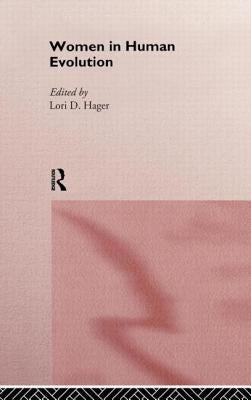 Women In Human Evolution by Hager, Lori
