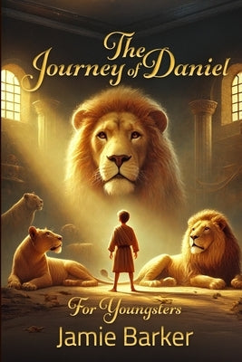 The Journey of Daniel - For Youngsters by Barker, Jamie
