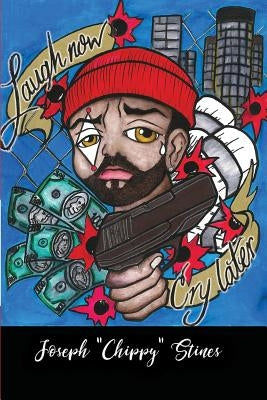 Laugh Now Cry Later by Stines, Joseph Chippy