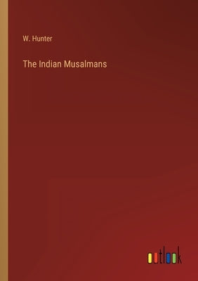 The Indian Musalmans by Hunter, W.