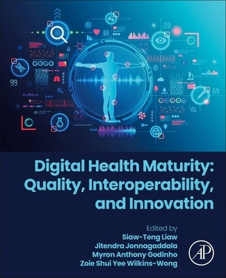 Digital Health Maturity: Quality, Interoperability, and Innovation by Liaw, Siaw-Teng