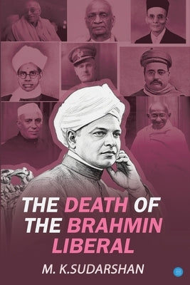 The Death of the Brahmin-Liberal by Sudarshan, M. K.