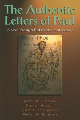The Authentic Letters of Paul by Dewey, Arthur J.