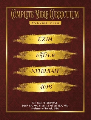 Complete Bible Curriculum Vol. 5: Ezra, Nehemiah, Esther, Job by Pryce, Prof Peter