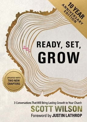 Ready, Set, Grow: 3 Conversations That Will Bring Lasting Growth to Your Church by Wilson, Scott