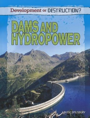 Dams and Hydropower by Spilsbury, Louise A.