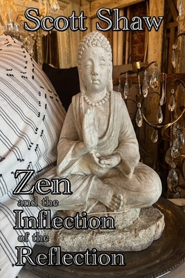 Zen and the Inflection of the Reflection by Shaw, Scott