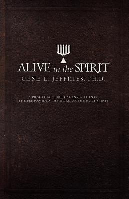 Alive in the Spirit by Jeffries, Gene L.