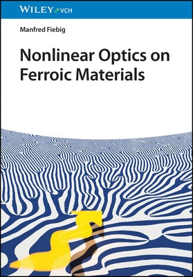 Nonlinear Optics on Ferroic Materials by Fiebig, Manfred