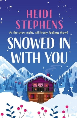 Snowed in with You: Escape with the Brand-New Moving and Unforgettable Novel from Award-Winning Heidi Stephens by Stephens, Heidi