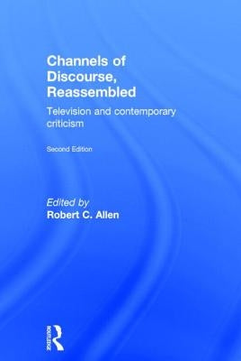 Channels of Discourse, Reassembled: Television and Contemporary Criticism by Allen, Robert C.