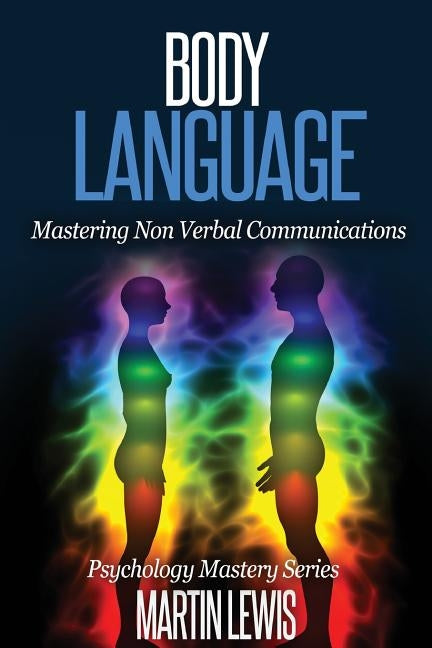 Body Language: Mastering Body Language and Nonverbal Communications by Lewis, Martin