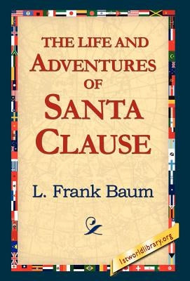 The Life and Adventures of Santa Clause by Baum, L. Frank