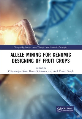 Allele Mining for Genomic Designing of Fruit Crops by Kole, Chittaranjan