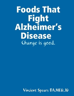 Foods That Fight Alzheimer's Disease by Spears, Vincient