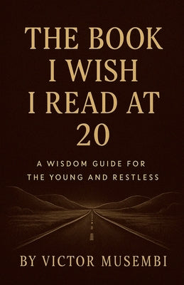 The Book I Wish I Read at 20 by Musembi, Victor