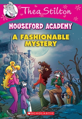 A Fashionable Mystery (Thea Stilton Mouseford Academy #8): Volume 8 by Stilton, Thea