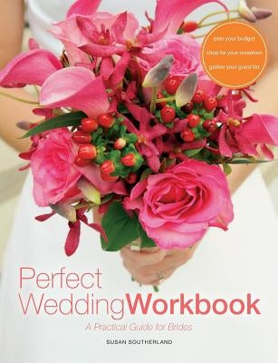 Perfect Wedding Workbook: A Practical Guide for Brides by Southerland, Susan