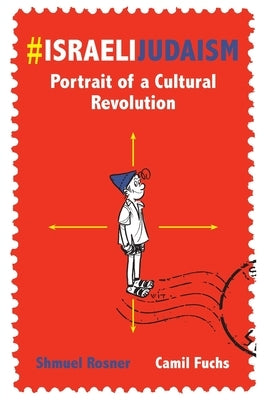#IsraeliJudaism: Portrait of a Cultural Revolution by Fuchs, Camil