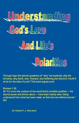 Understanding God's Love and Life's Polarities by Nelson, Emmitt J.