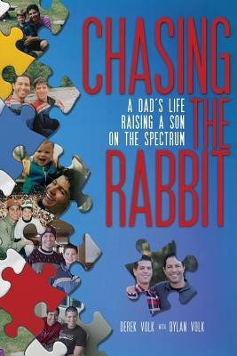 Chasing the Rabbit: A Dad's Life Raising a Son on the Spectrum by Volk, Derek