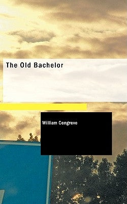 The Old Bachelor by Congreve, William