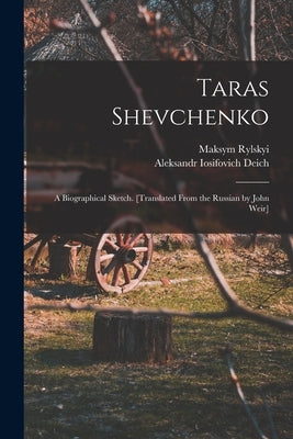 Taras Shevchenko; a Biographical Sketch. [Translated From the Russian by John Weir] by Rylskyi, Maksym