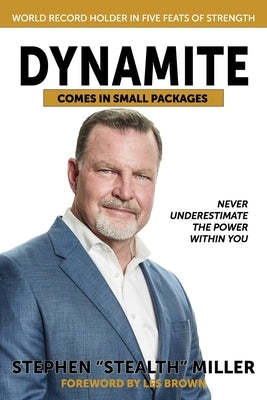 Dynamite Comes in Small Packages: Never Underestimate the Power Within You by Miller, Stephen