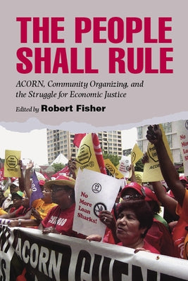 People Shall Rule: ACORN, Community Organizing, and the Struggle for Economic Justice by Fisher, Robert