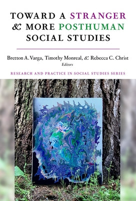 Toward a Stranger and More Posthuman Social Studies by Varga, Bretton A.