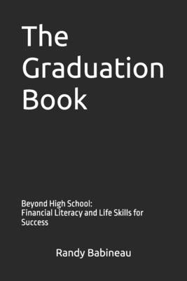 The Graduation Book: Beyond High School: Financial Literacy and Life Skills for Success by Babineau, Randy