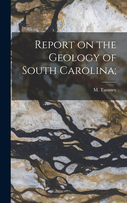 Report on the Geology of South Carolina; by Tuomey, M. (Michael) 1805-1857