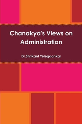 Chanakya's Views on Administration by Yelegaonkar, Dr Shrikant