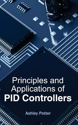 Principles and Applications of Pid Controllers by Potter, Ashley