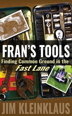 Fran's Tools: Finding Common Ground in the Fast Lane by Kleinklaus, Jim