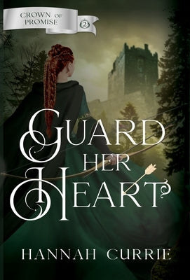 Guard Her Heart by Currie, Hannah