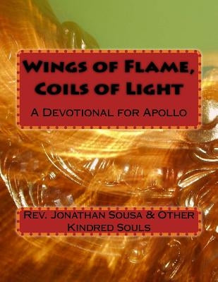 Wings of Flame, Coils of Light: A Devotional for Apollo by Kindred Souls