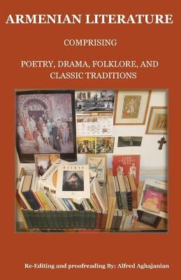 Armenian Literature: Comprising Poetry, Drama, Folklore, and Classic Traditions by Aghajanian, Alfred