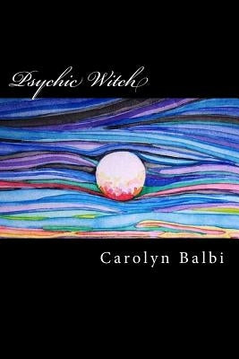 Psychic Witch: A Witch's Guide to Psychic Ability by Balbi, Carolyn